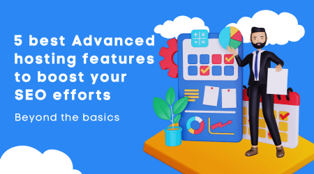 5 best Advanced hosting features to boost your SEO efforts : Beyond the basics