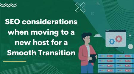 SEO considerations when moving to a new host for smooth transition